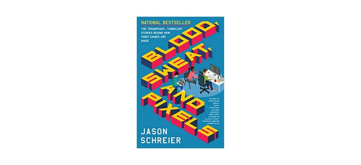 Best Blood Sweat and Pixels The Triumphant Turbulent Stories Behind How Video Games Are Made